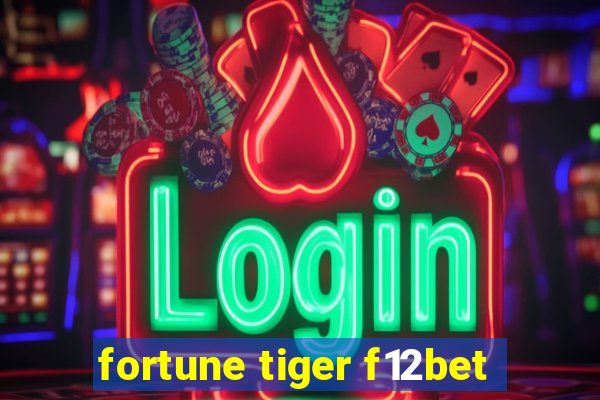 fortune tiger f12bet