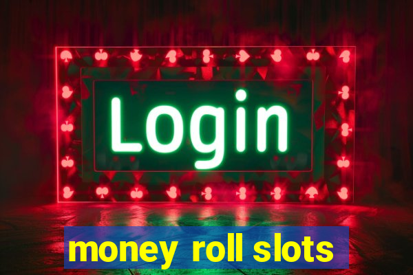 money roll slots