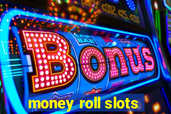 money roll slots