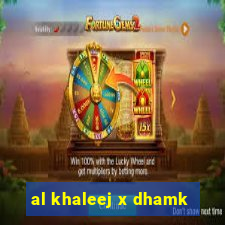 al khaleej x dhamk