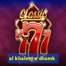 al khaleej x dhamk