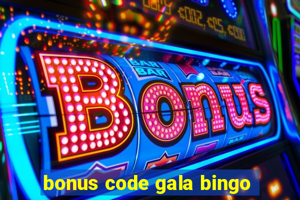 bonus code gala bingo