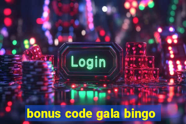 bonus code gala bingo