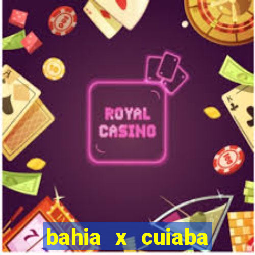 bahia x cuiaba onde assistir