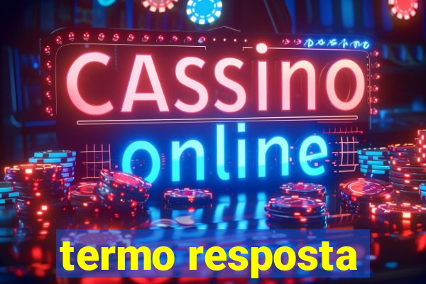 termo resposta