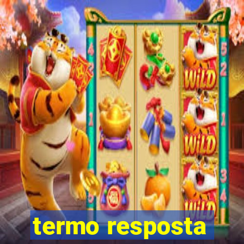 termo resposta