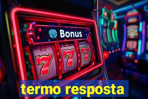 termo resposta