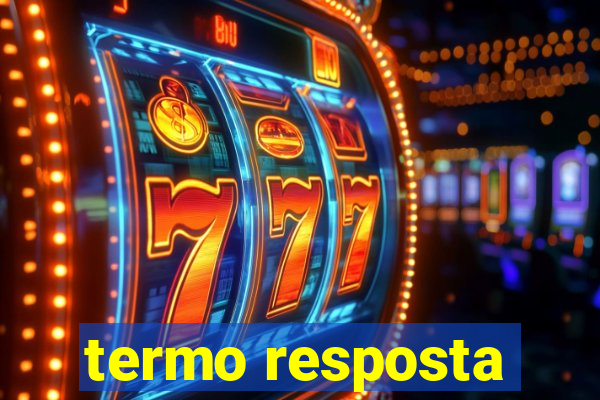 termo resposta