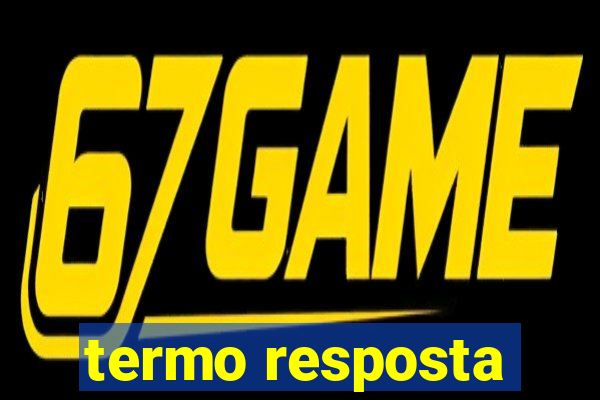 termo resposta