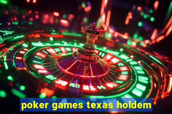 poker games texas holdem