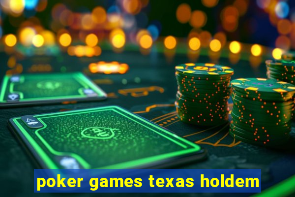 poker games texas holdem