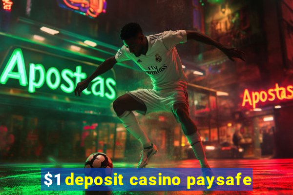 $1 deposit casino paysafe