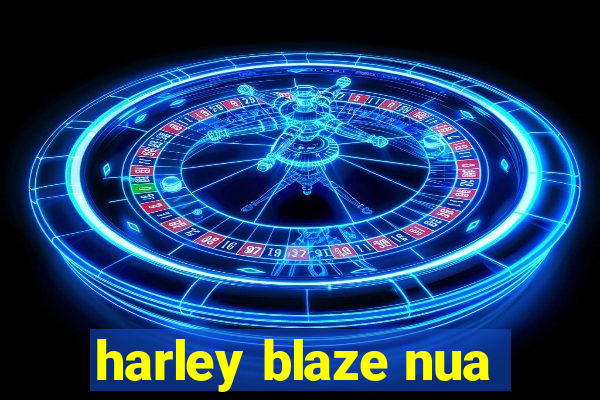 harley blaze nua