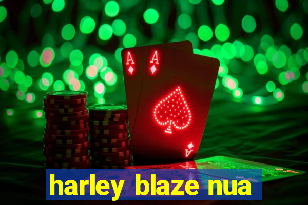 harley blaze nua