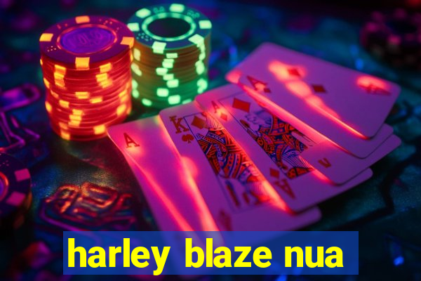 harley blaze nua