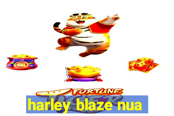 harley blaze nua