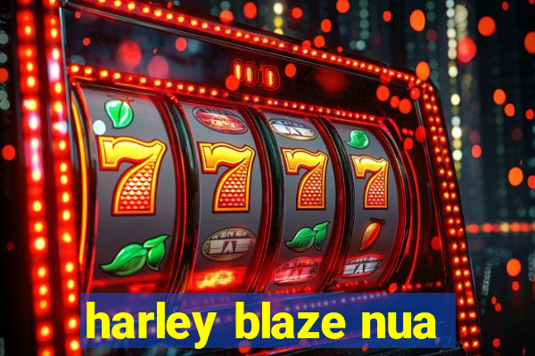 harley blaze nua