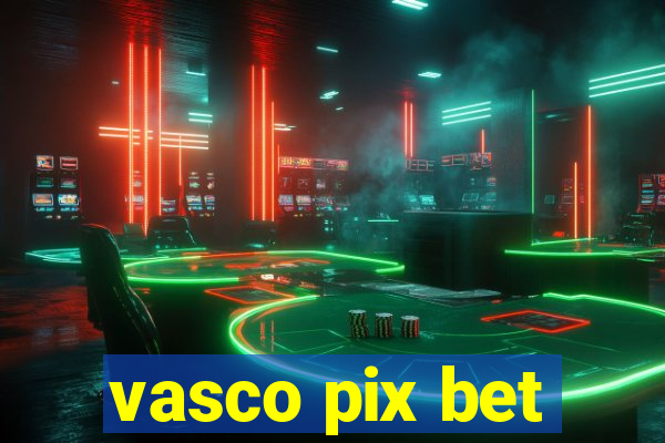 vasco pix bet