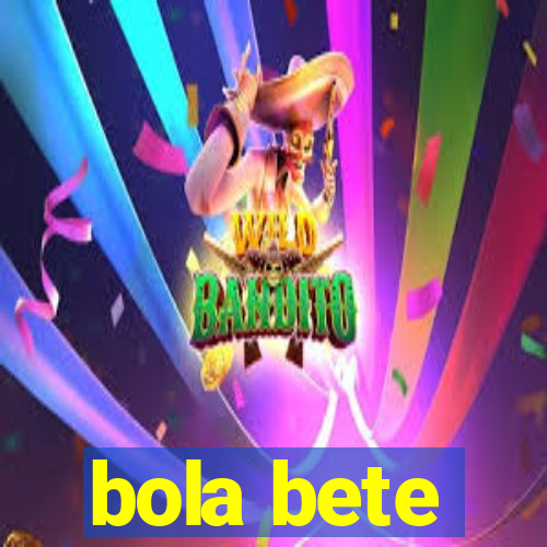 bola bete