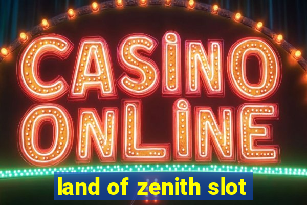 land of zenith slot