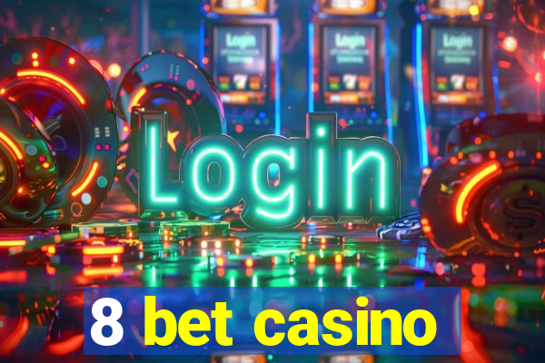 8 bet casino