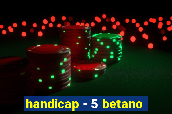 handicap - 5 betano