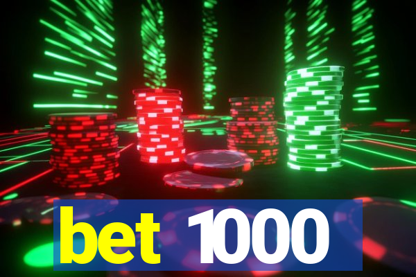 bet 1000