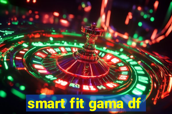 smart fit gama df