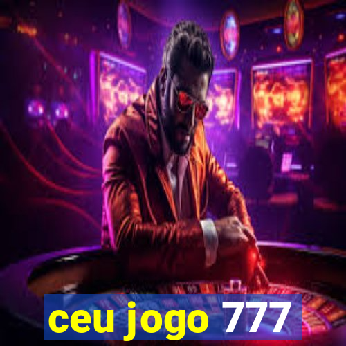 ceu jogo 777