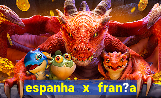 espanha x fran?a ao vivo online