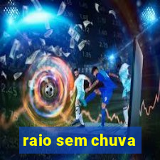 raio sem chuva