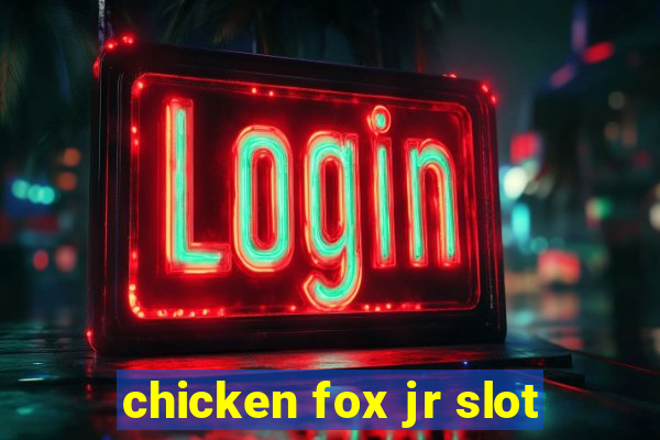 chicken fox jr slot