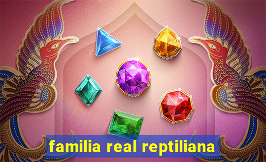 familia real reptiliana