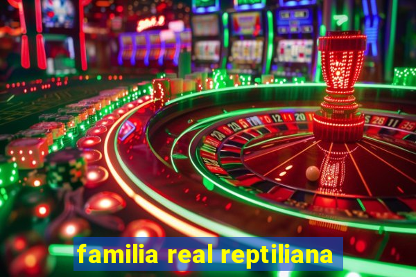 familia real reptiliana