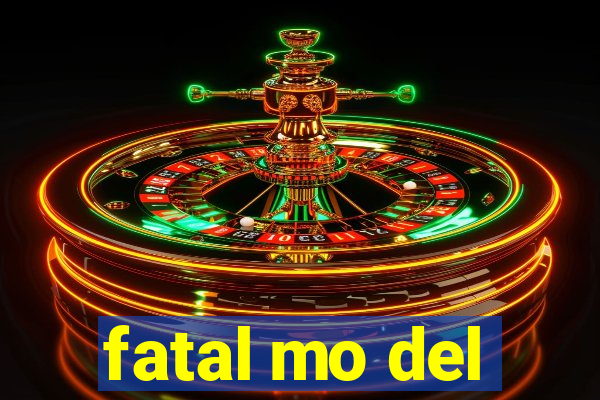 fatal mo del