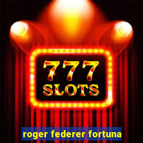 roger federer fortuna