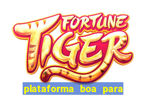 plataforma boa para jogar tigre