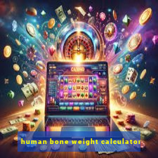 human bone weight calculator