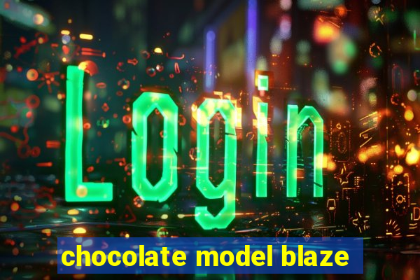 chocolate model blaze