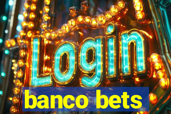 banco bets