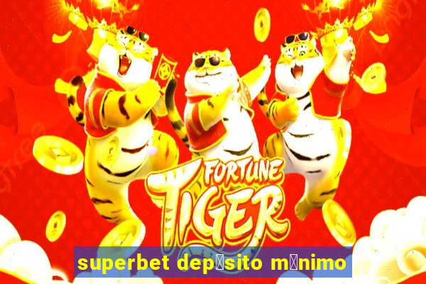 superbet dep贸sito m铆nimo