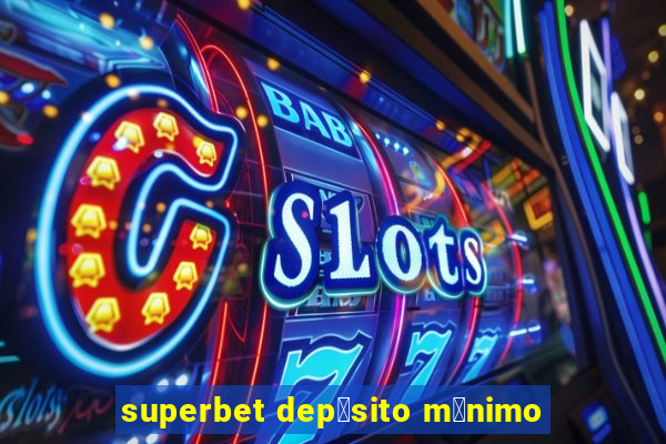 superbet dep贸sito m铆nimo