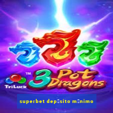 superbet dep贸sito m铆nimo