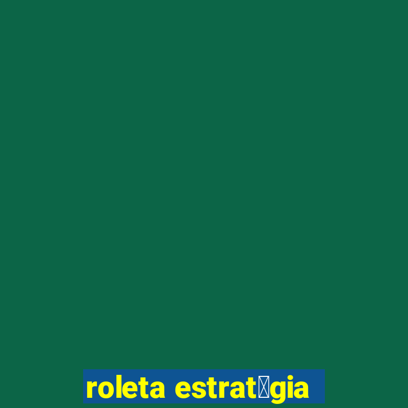 roleta estrat茅gia