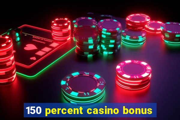 150 percent casino bonus