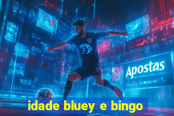 idade bluey e bingo