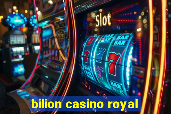 bilion casino royal