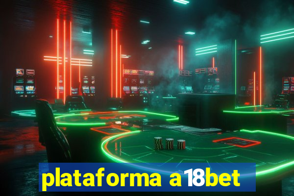 plataforma a18bet