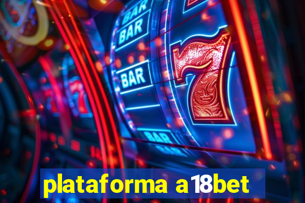 plataforma a18bet