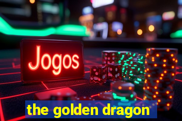 the golden dragon